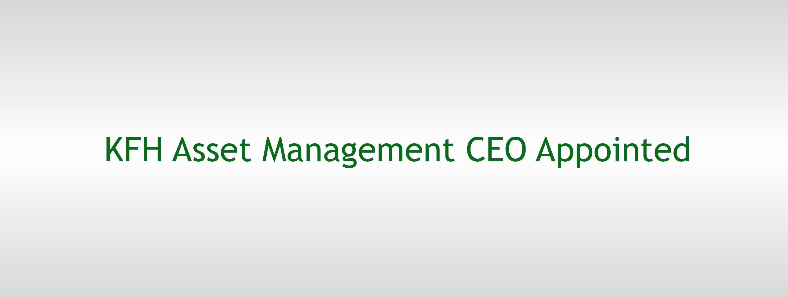 KFH Asset Management CEO Appointed